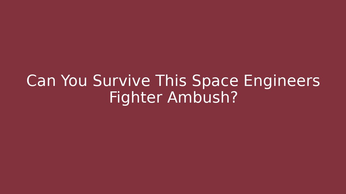 Can You Survive This Space Engineers Fighter Ambush?