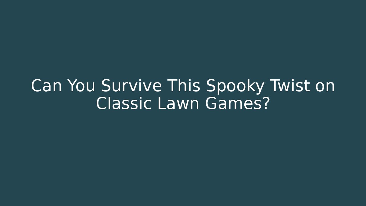 Can You Survive This Spooky Twist on Classic Lawn Games?