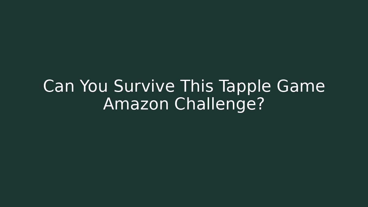Can You Survive This Tapple Game Amazon Challenge?