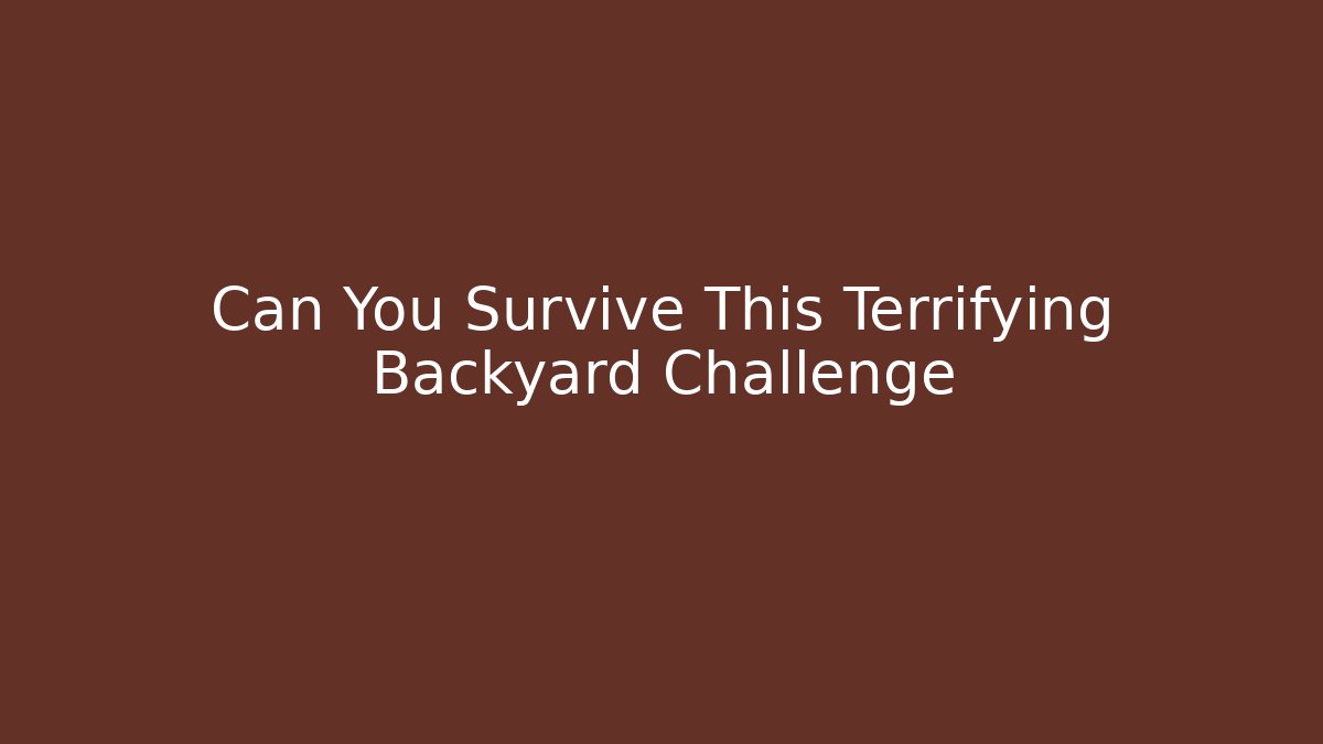 Can You Survive This Terrifying Backyard Challenge