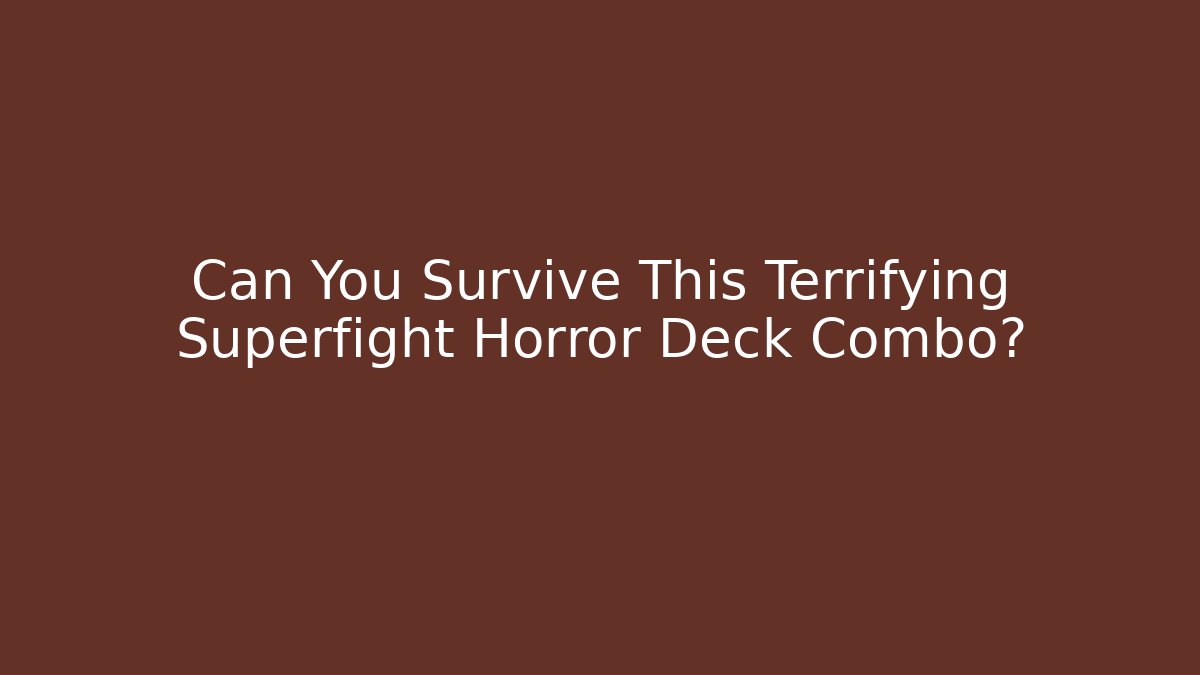 Can You Survive This Terrifying Superfight Horror Deck Combo? - Critter Realm