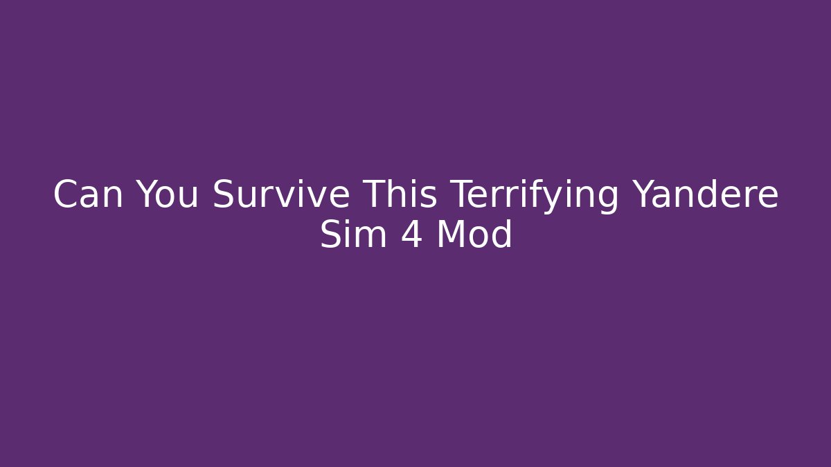 Can You Survive This Terrifying Yandere Sim 4 Mod