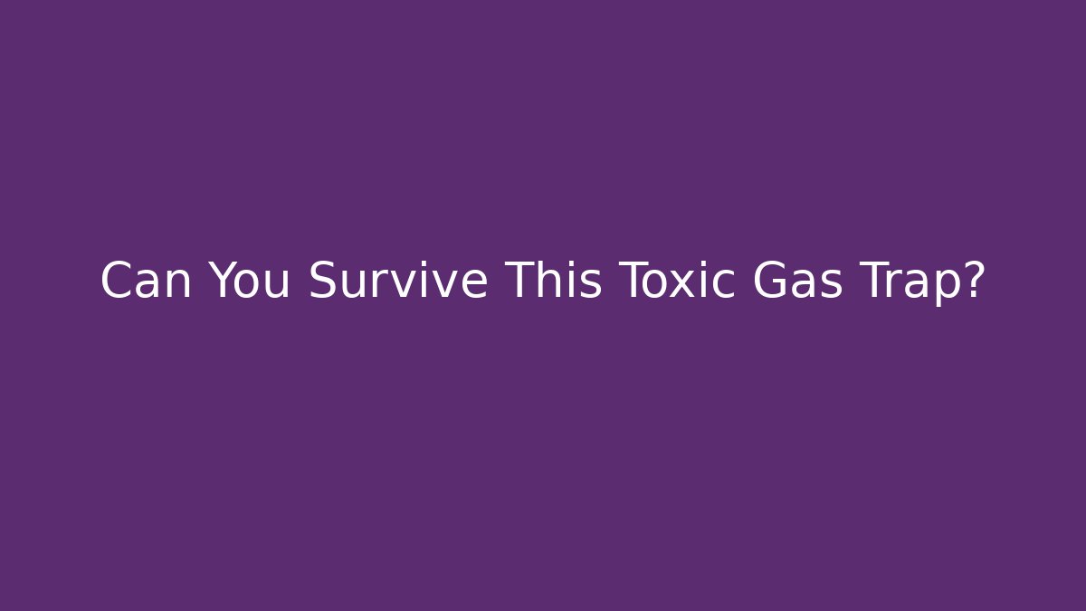 Can You Survive This Toxic Gas Trap?