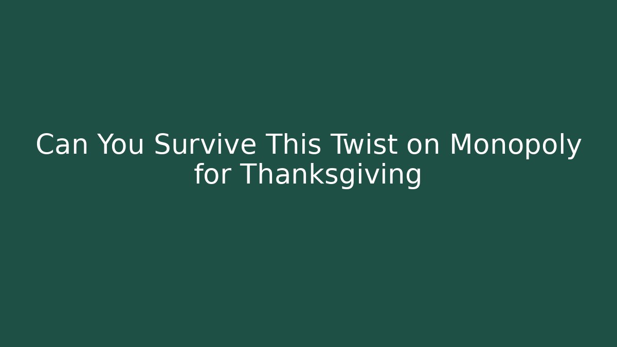 Can You Survive This Twist on Monopoly for Thanksgiving