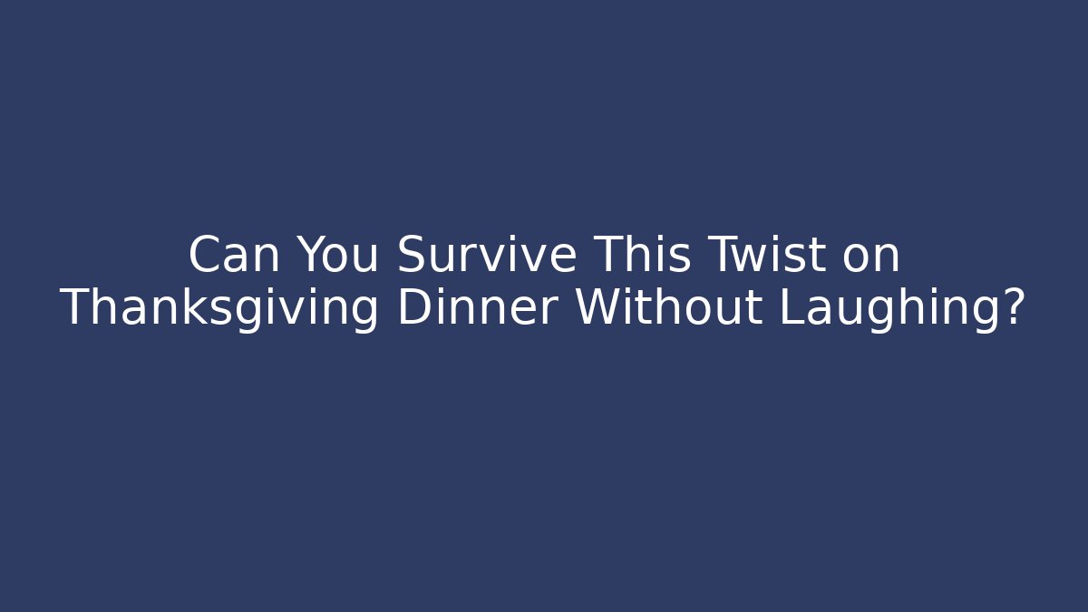 Can You Survive This Twist on Thanksgiving Dinner Without Laughing? - Critter Realm