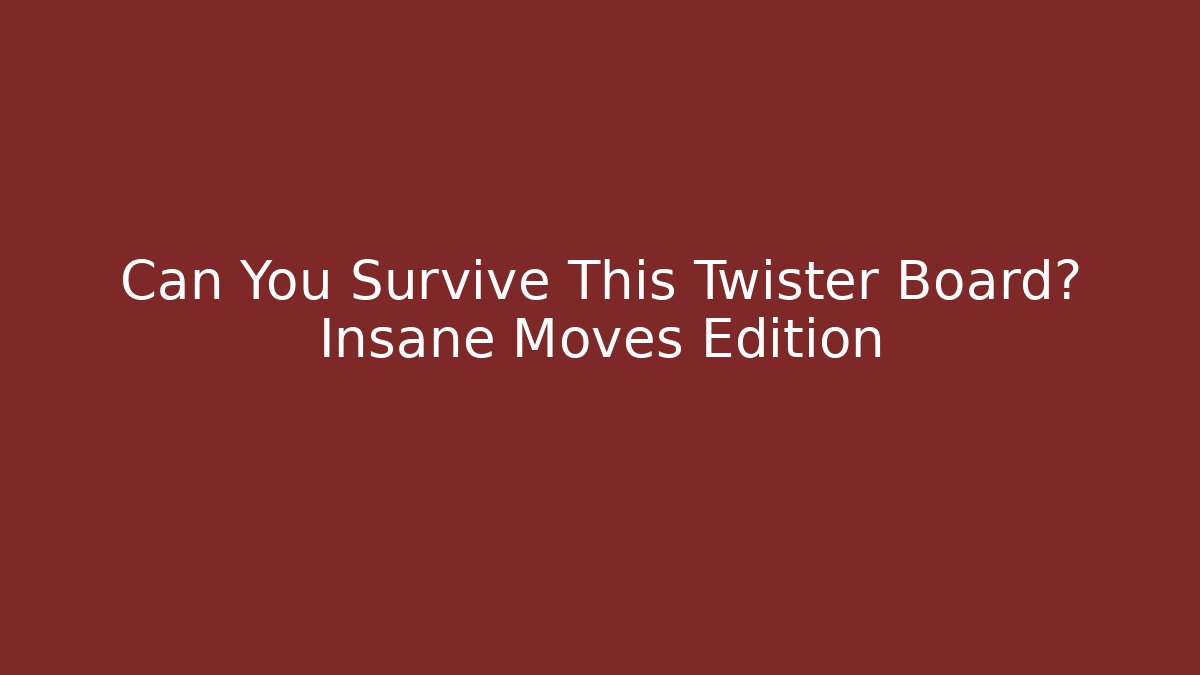 Can You Survive This Twister Board? Insane Moves Edition