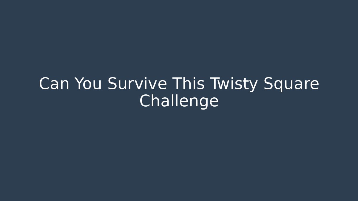 Can You Survive This Twisty Square Challenge