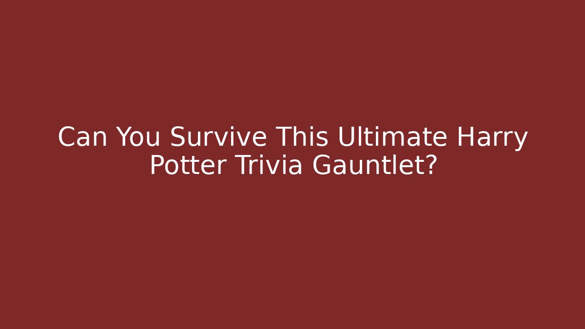 Can You Survive This Ultimate Harry Potter Trivia Gauntlet?