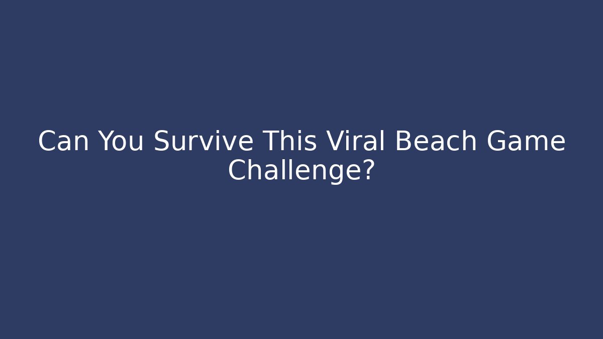 Can You Survive This Viral Beach Game Challenge?
