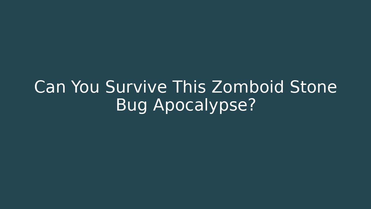Can You Survive This Zomboid Stone Bug Apocalypse?