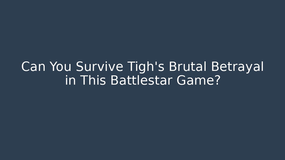 Can You Survive Tigh's Brutal Betrayal in This Battlestar Game?