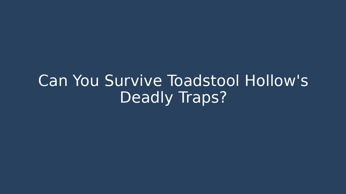 Can You Survive Toadstool Hollow's Deadly Traps? - Critter Realm
