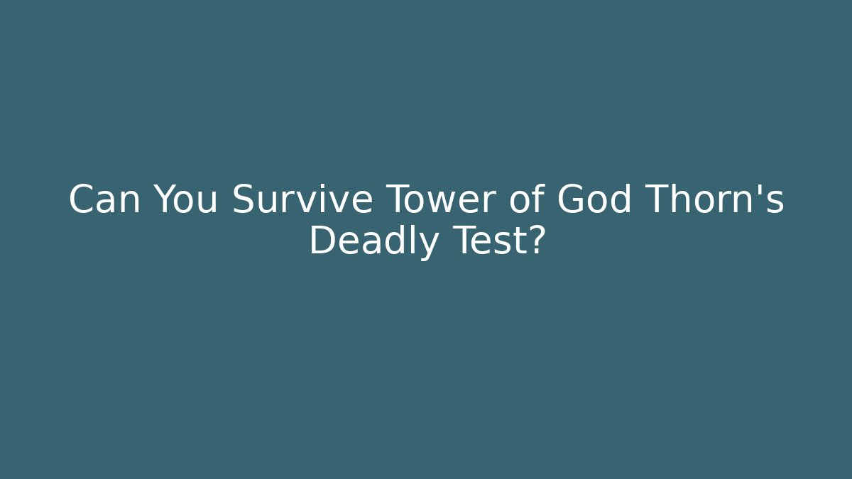 Can You Survive Tower of God Thorn's Deadly Test?