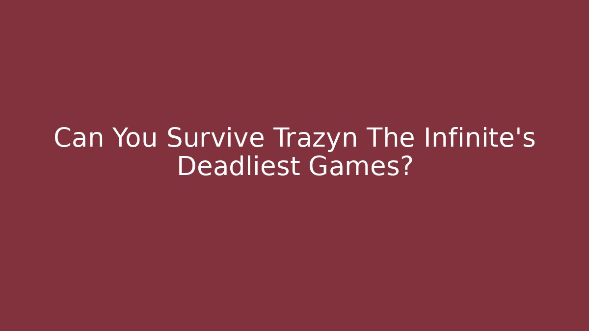 Can You Survive Trazyn The Infinite's Deadliest Games?
