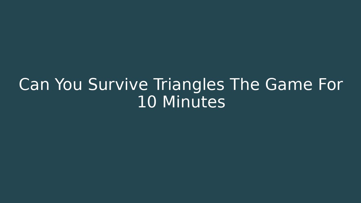 Can You Survive Triangles The Game For 10 Minutes