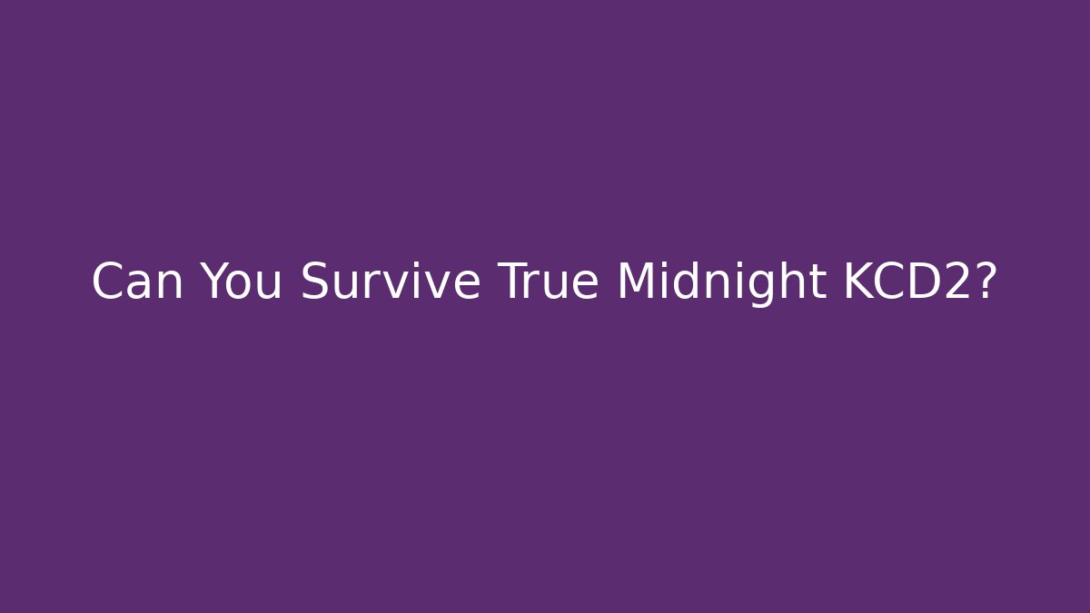 Can You Survive True Midnight KCD2?