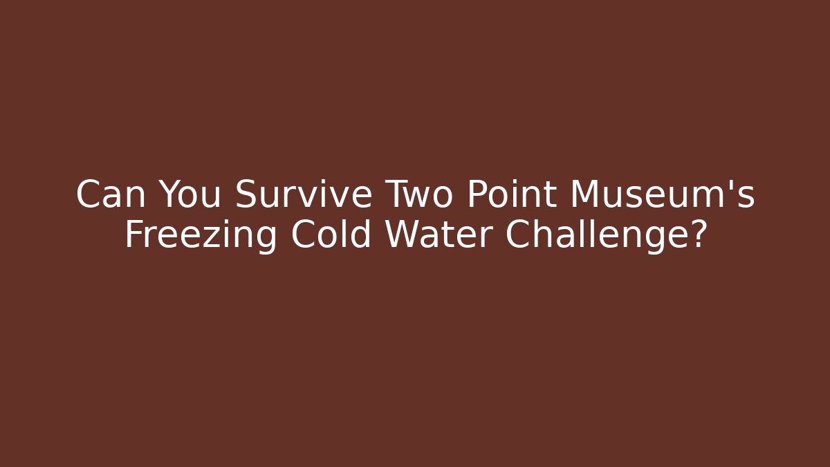 Can You Survive Two Point Museum's Freezing Cold Water Challenge? - Critter Realm