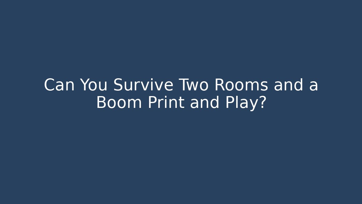 Can You Survive Two Rooms and a Boom Print and Play?