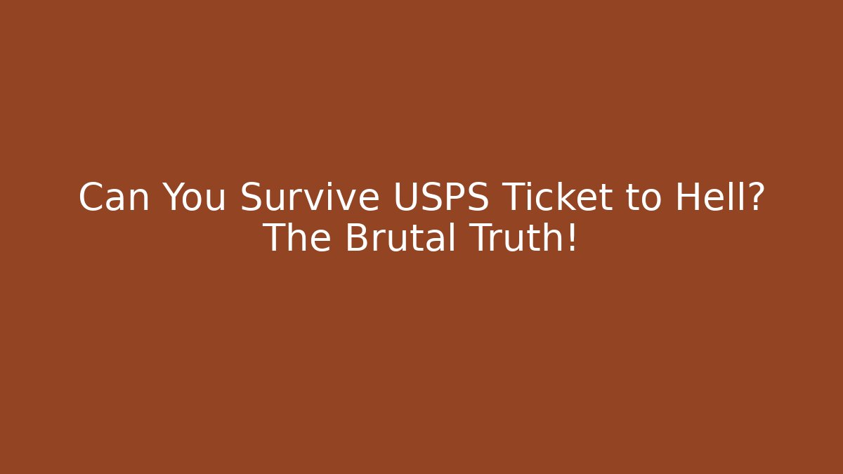 Can You Survive USPS Ticket to Hell? The Brutal Truth!