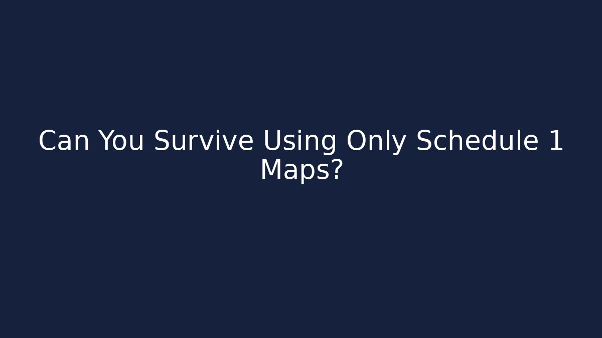 Can You Survive Using Only Schedule 1 Maps? - Critter Realm
