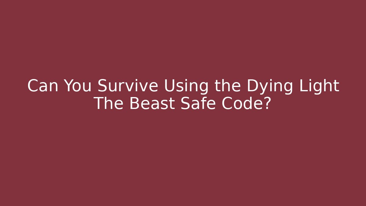 Can You Survive Using the Dying Light The Beast Safe Code? - Critter Realm