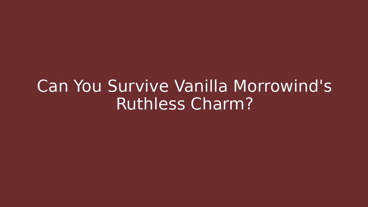 Can You Survive Vanilla Morrowind's Ruthless Charm?