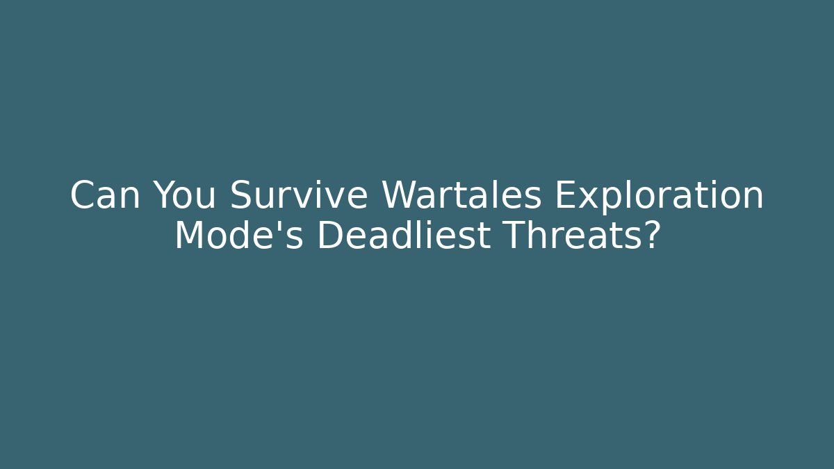 Can You Survive Wartales Exploration Mode's Deadliest Threats?