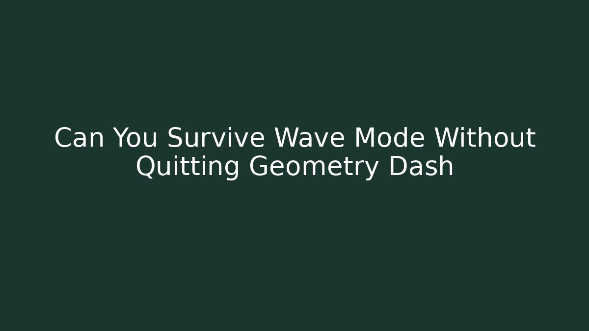 Can You Survive Wave Mode Without Quitting Geometry Dash