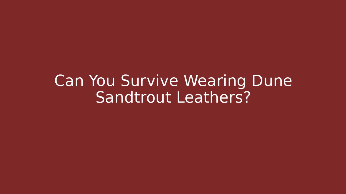 Can You Survive Wearing Dune Sandtrout Leathers? - Critter Realm