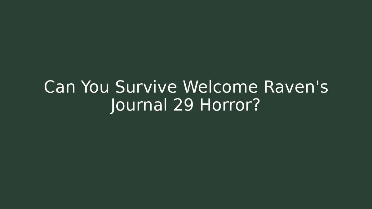 Can You Survive Welcome Raven's Journal 29 Horror?