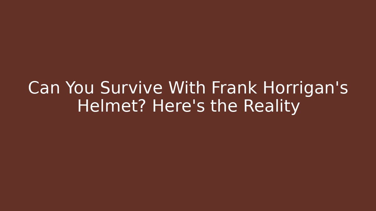 Can You Survive With Frank Horrigan's Helmet? Here's the Reality