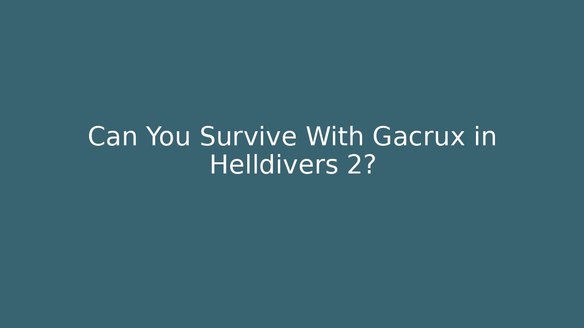 Can You Survive With Gacrux in Helldivers 2? - Critter Realm