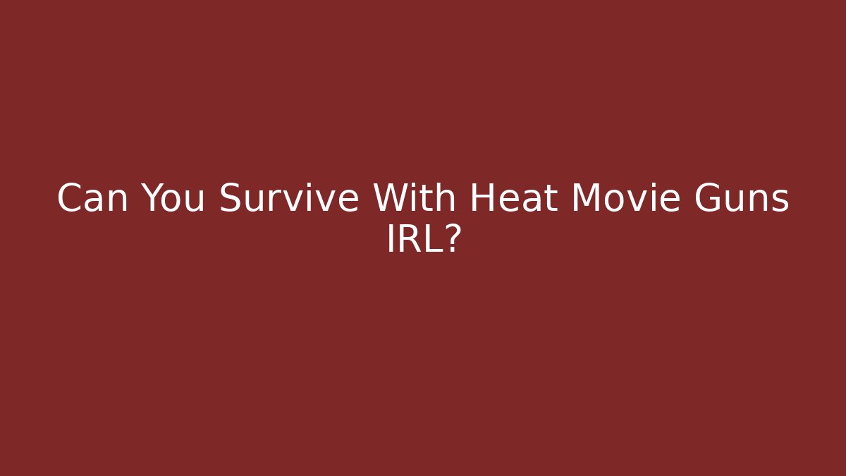 Can You Survive With Heat Movie Guns IRL?