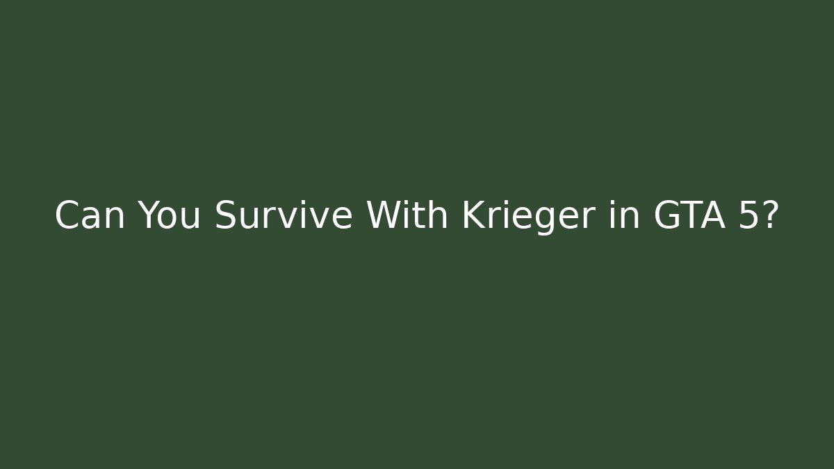 Can You Survive With Krieger in GTA 5? - Critter Realm