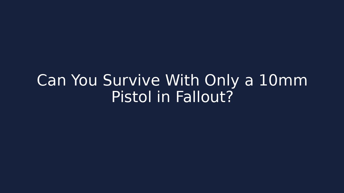 Can You Survive With Only a 10mm Pistol in Fallout?