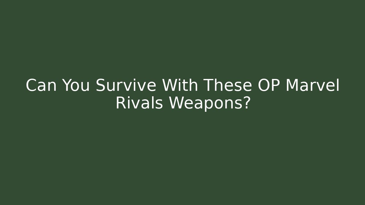 Can You Survive With These OP Marvel Rivals Weapons?