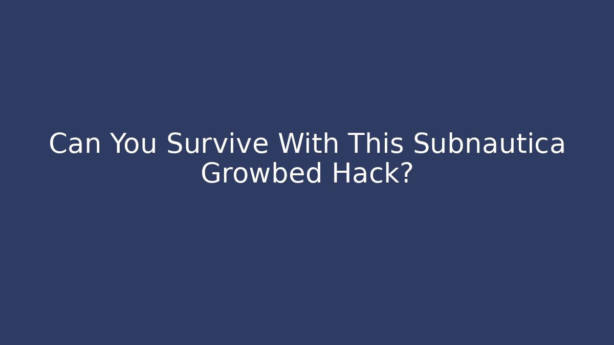 Can You Survive With This Subnautica Growbed Hack? - Critter Realm