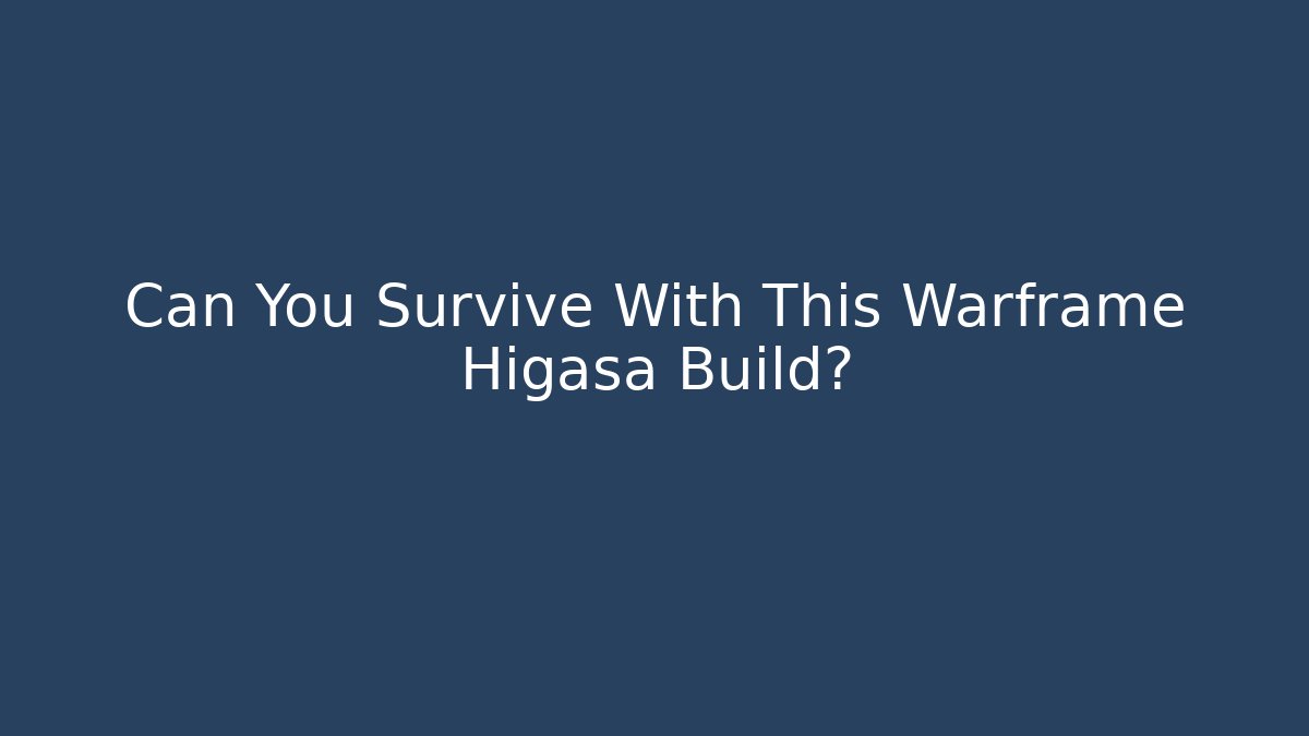 Can You Survive With This Warframe Higasa Build? - Critter Realm