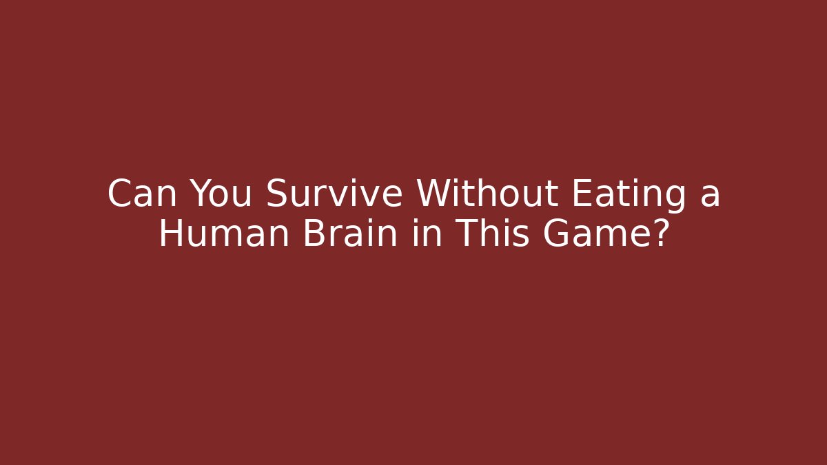 Can You Survive Without Eating a Human Brain in This Game? - Critter Realm