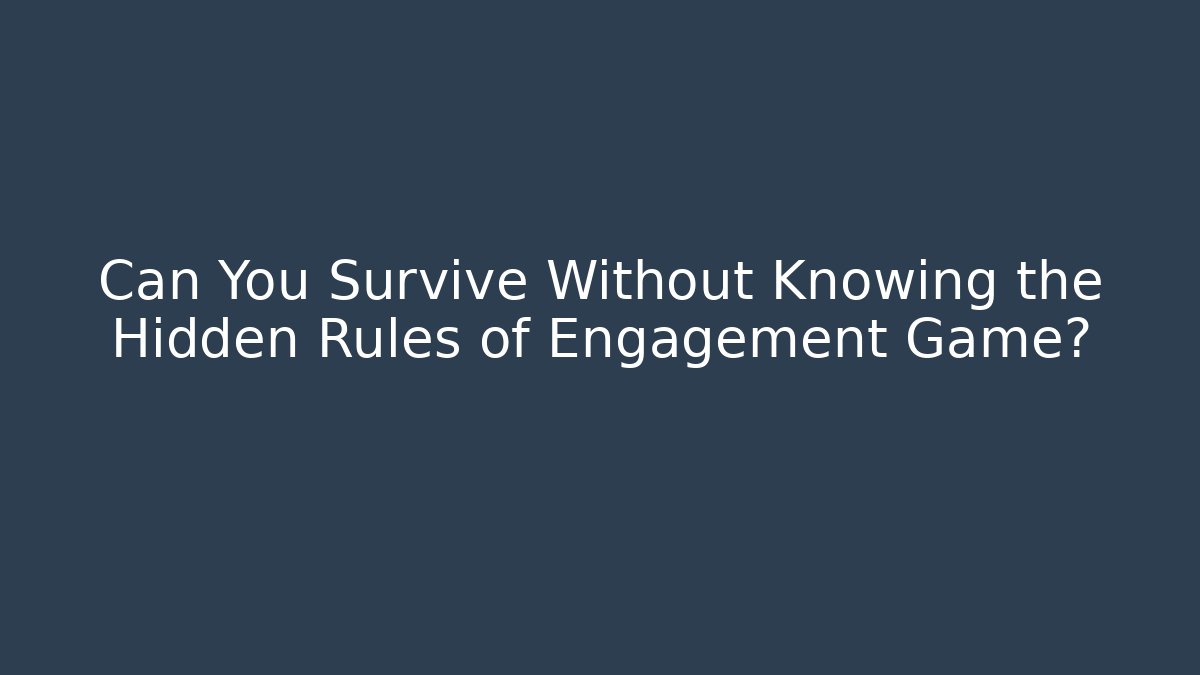 Can You Survive Without Knowing the Hidden Rules of Engagement Game?