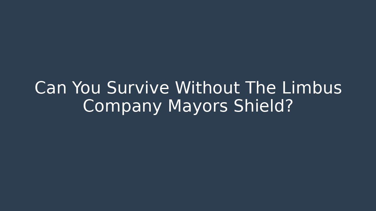 Can You Survive Without The Limbus Company Mayors Shield?
