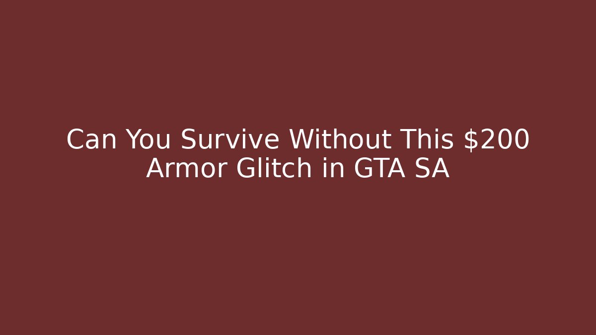 Can You Survive Without This $200 Armor Glitch in GTA SA