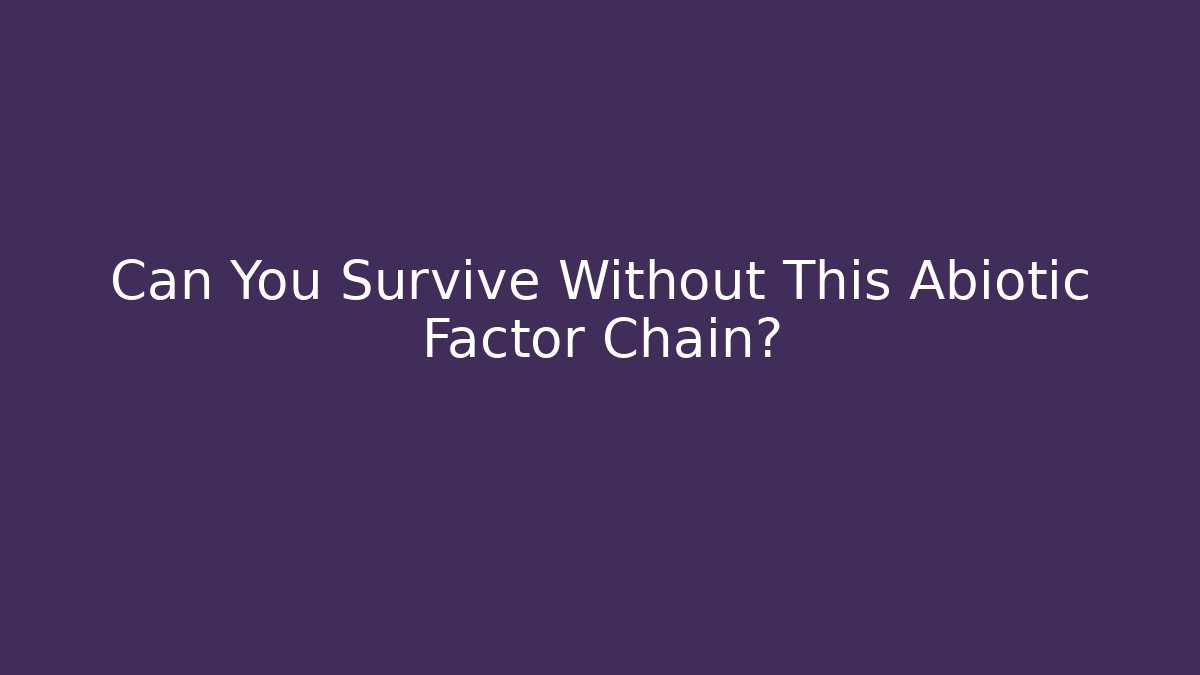 Can You Survive Without This Abiotic Factor Chain? - Critter Realm