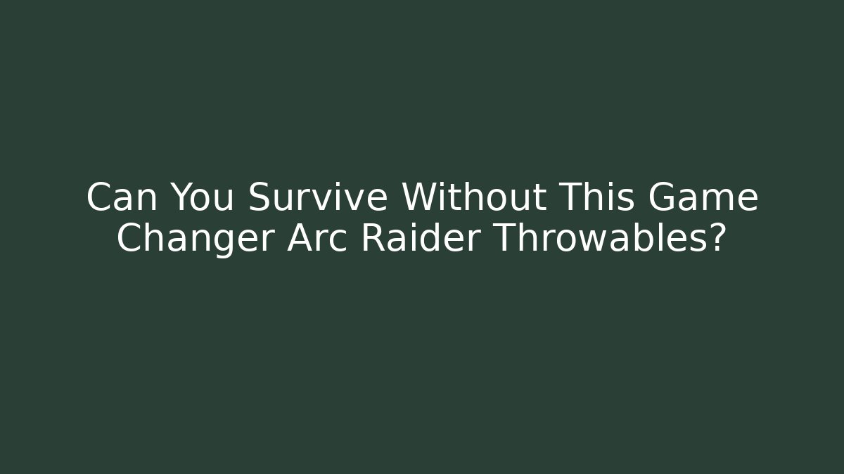 Can You Survive Without This Game Changer Arc Raider Throwables? - Critter Realm