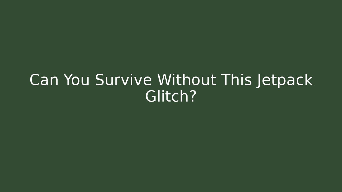 Can You Survive Without This Jetpack Glitch?