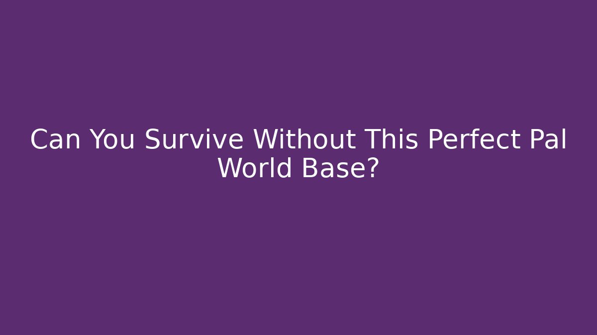 Can You Survive Without This Perfect Pal World Base?