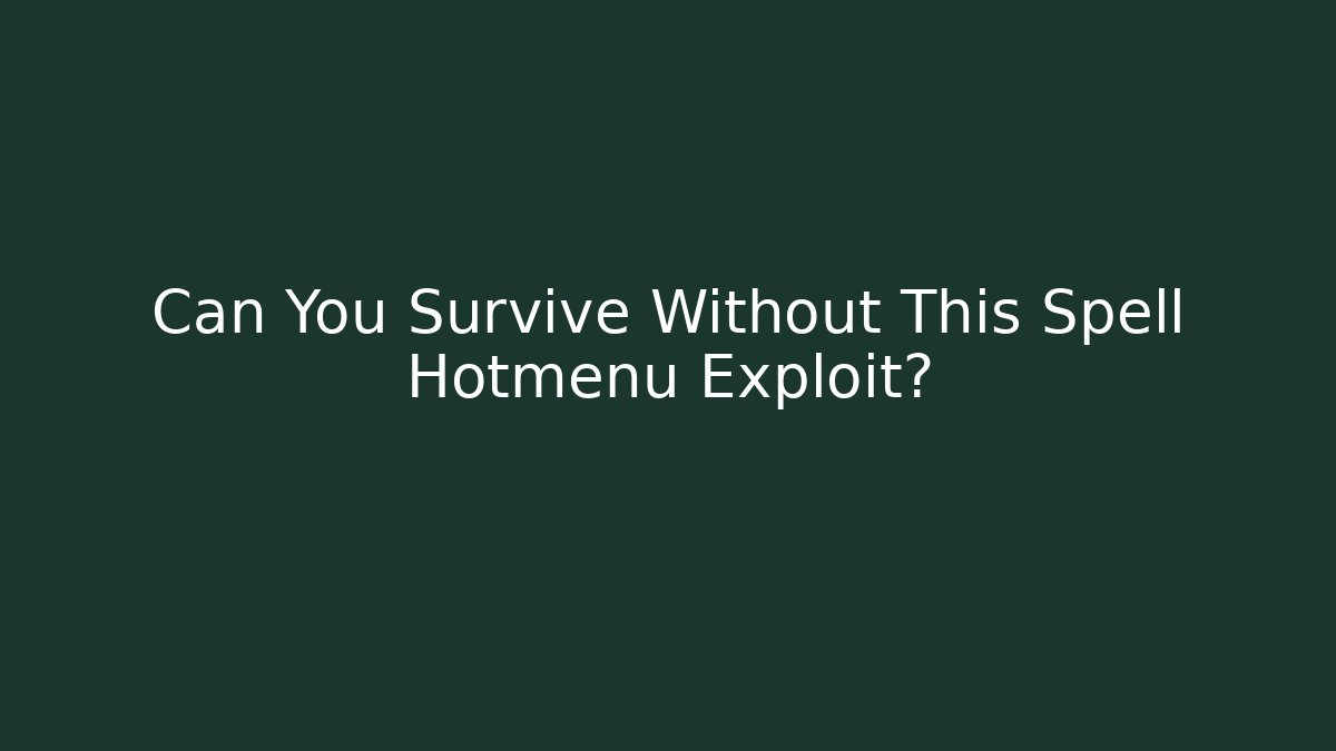 Can You Survive Without This Spell Hotmenu Exploit?