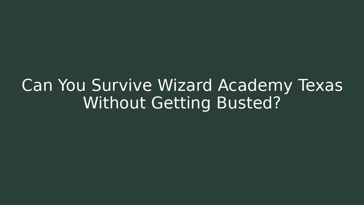 Can You Survive Wizard Academy Texas Without Getting Busted? - Critter Realm