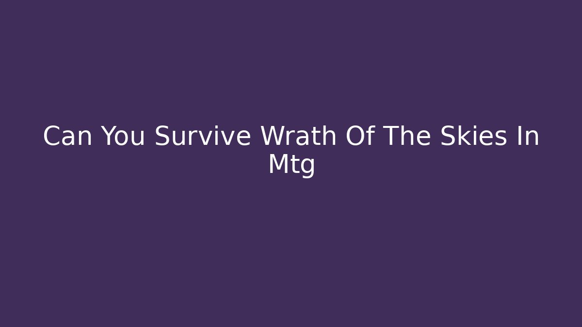 Can You Survive Wrath Of The Skies In Mtg