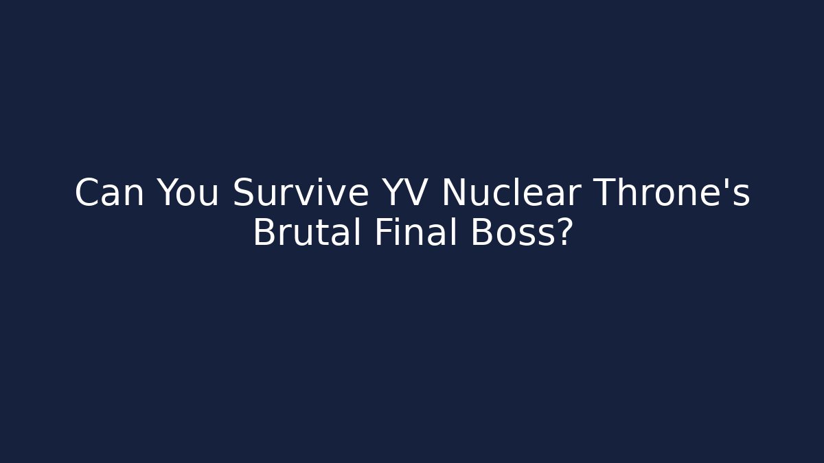 Can You Survive YV Nuclear Throne's Brutal Final Boss?